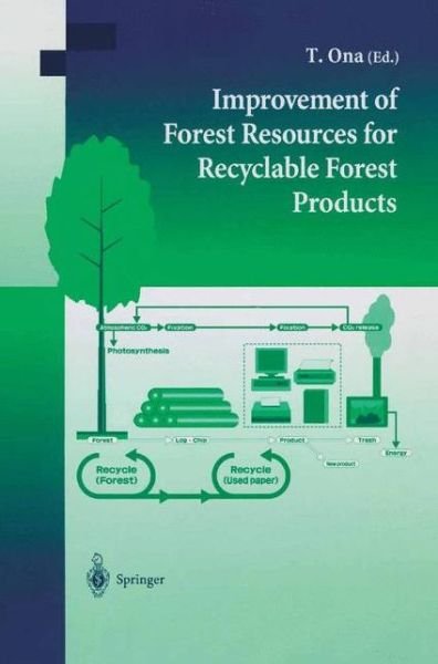 Improvement of Forest Resources for Recyclable Forest Products - T Ona - Books - Springer Verlag, Japan - 9784431679684 - December 7, 2012