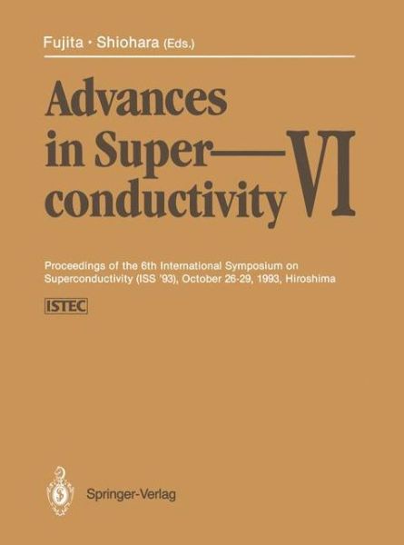 Cover for Advances in Superconductivity VI: Proceedings of the 6th International Symposium on Superconductivity (ISS '93), October 26-29, 1993, Hiroshima Volumes 1 and 2 (Paperback Book) [Softcover reprint of the original 1st ed. 1994 edition] (2014)