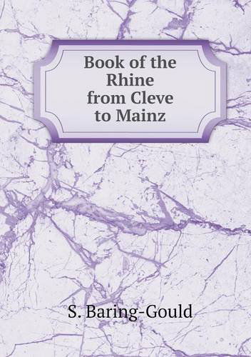 Book of the Rhine from Cleve to Mainz - S. Baring-gould - Books - Book on Demand Ltd. - 9785518559684 - August 18, 2013