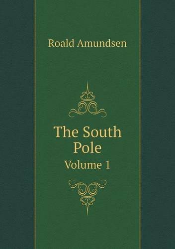 The South Pole Volume 1 - Roald Amundsen - Livros - Book on Demand Ltd. - 9785518971684 - 2014
