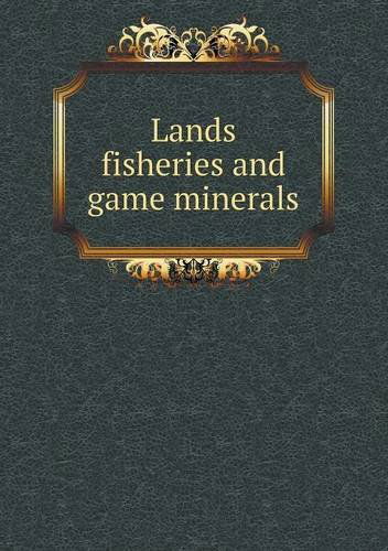 Cover for James White · Lands Fisheries and Game Minerals (Paperback Book) (2014)