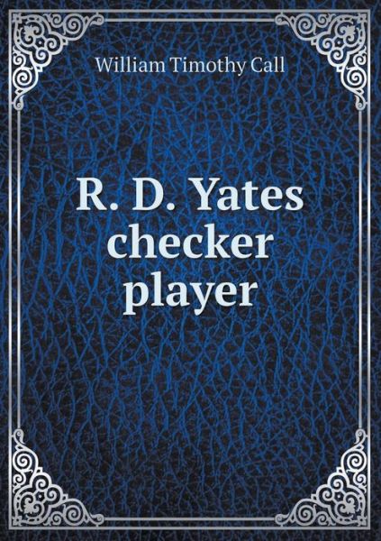 Cover for William Timothy Call · R. D. Yates Checker Player (Paperback Book) (2015)