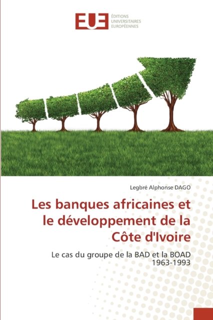 Cover for Legbre Alphonse Dago · Les banques africaines et le developpement de la Cote d'Ivoire (Pocketbok) (2021)