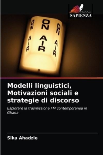 Cover for Sika Ahadzie · Modelli linguistici, Motivazioni sociali e strategie di discorso (Paperback Bog) (2021)