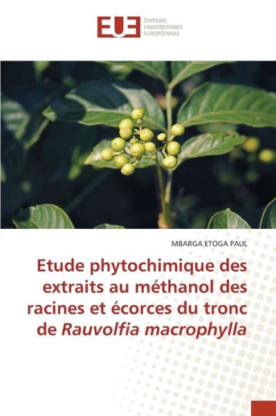Cover for Mbarga Etoga Paul · Etude phytochimique des extraits au méthanol des racines et écorces du tronc de Rauvolfia macrophylla (Paperback Book) (2021)