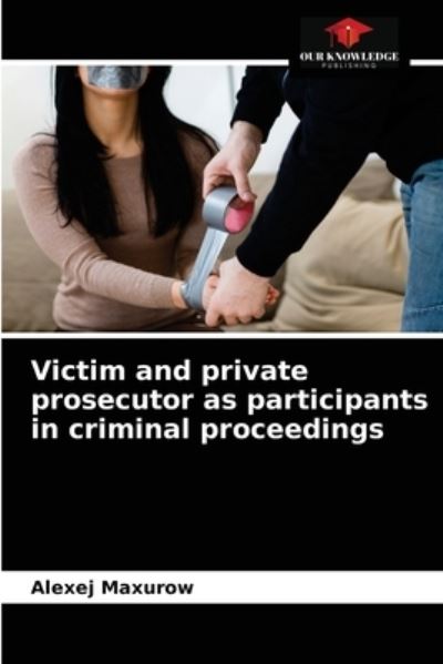 Cover for Alexej Maxurow · Victim and private prosecutor as participants in criminal proceedings (Paperback Book) (2021)