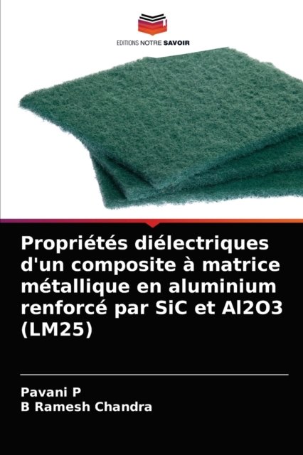 Cover for Pavani P · Proprietes dielectriques d'un composite a matrice metallique en aluminium renforce par SiC et Al2O3 (LM25) (Paperback Book) (2021)