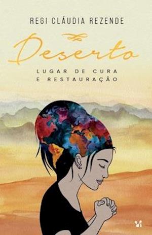 Deserto Lugar de cura e restauracao - Regi Claudia Rezende - Książki - Cevi Producoes - 9786556420684 - 3 maja 2021