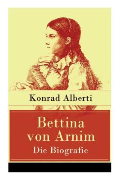 Cover for Konrad Alberti · Bettina von Arnim - Die Biografie (Taschenbuch) (2018)