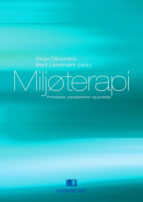 Cover for Alicja Olkowska, Berit Landmark (red.) · Miljøterapi : prinsipper, perspektiver og praksis (Poketbok) (2016)