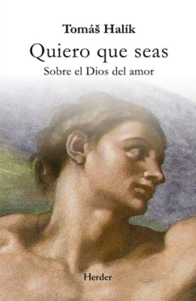 Cover for Tomás Halík · Quiero Que Seas. Sobre El Dios Del Amor (Paperback Book) (2021)