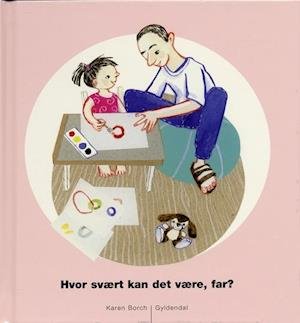 Cover for Karen Borch · Hvor svært kan det være, far? (Bound Book) [1º edição] (2003)