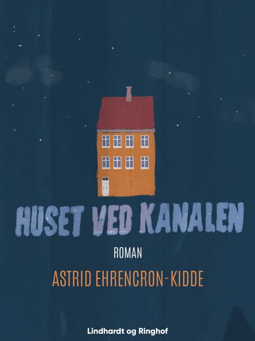 Cover for Astrid Ehrencron-Kidde · Huset ved kanalen (Sewn Spine Book) [1st edition] (2019)