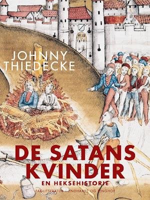 De Satans kvinder. En heksehistorie - Johnny Thiedecke - Bøker - Saga - 9788726711684 - 30. januar 2023