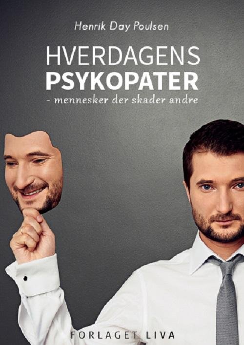 Hverdagens psykopater - Henrik Day Poulsen - Bøger - Forlaget LIVA - 9788799627684 - 27. maj 2014