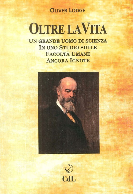 Cover for Oliver Lodge · Oltre La Vita. Un Grande Uomo Di Scienza In Uno Studio Sulle Facolta Umane Ancora Ignote (Book)