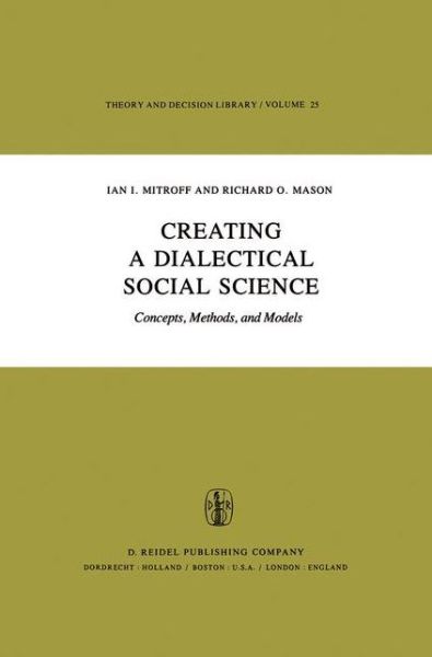 Cover for I.I. Mitroff · Creating a Dialectical Social Science: Concepts, Methods, and Models - Theory and Decision Library (Gebundenes Buch) [1981 edition] (1981)