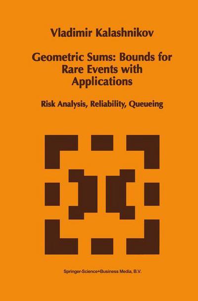Geometric Sums: Bounds for Rare Events with Applications: Risk Analysis, Reliability, Queueing - Mathematics and Its Applications - Vladimir V. Kalashnikov - Livros - Springer - 9789048148684 - 15 de dezembro de 2010