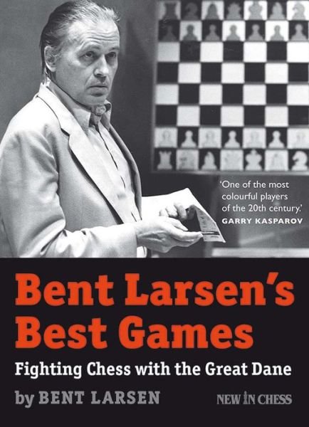 Cover for Bent Larsen · Bent Larsen's Best Games: Fighting Chess with the Great Dane (Paperback Bog) (2014)