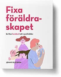 Jenny Klefbom · Fixa föräldraskapet - En liten handbok i att vara förälder (Book) (2019)