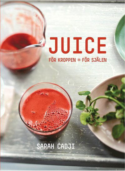 Cover for Sarah Cadji · Juice : för kroppen, för själen (Bound Book) (2015)