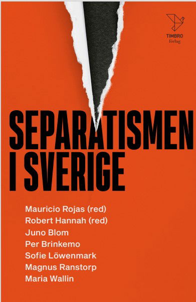 Separatismen i Sverige - Juno Blom, Per Brinkemo, Sofie Löwenmark, Magnus Ranstorp, Maria Wallin, Robert Hannah, Mauricio Rojas - Książki - Timbro - 9789177033684 - 13 września 2023