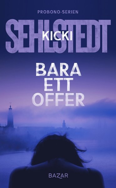 Cover for Kicki Sehlstedt · Probono-serien: Bara ett offer (Bound Book) (2021)