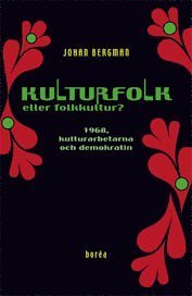 Cover for Johan Bergman · Kulturfolk eller folkkultur? : 1968, kulturarbetarna och demokratin (Bok) (2010)