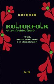 Cover for Johan Bergman · Kulturfolk eller folkkultur? : 1968, kulturarbetarna och demokratin (Book) (2010)