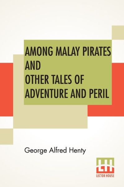 Cover for George Alfred Henty · Among Malay Pirates And Other Tales Of Adventure And Peril (Taschenbuch) (2019)