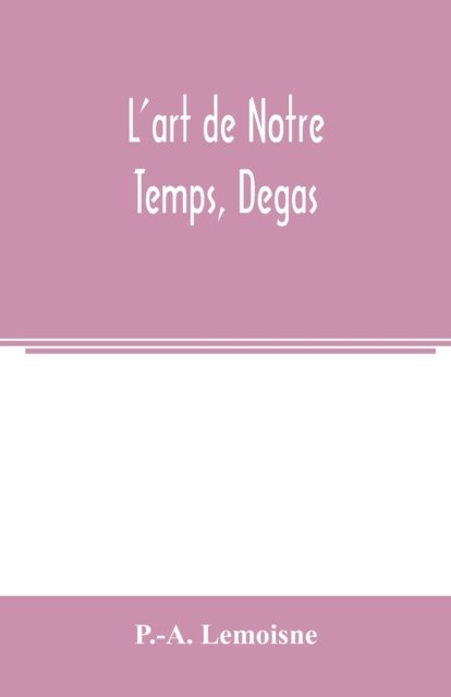 Cover for P -A Lemoisne · L'art de Notre Temps, Degas (Pocketbok) (2020)