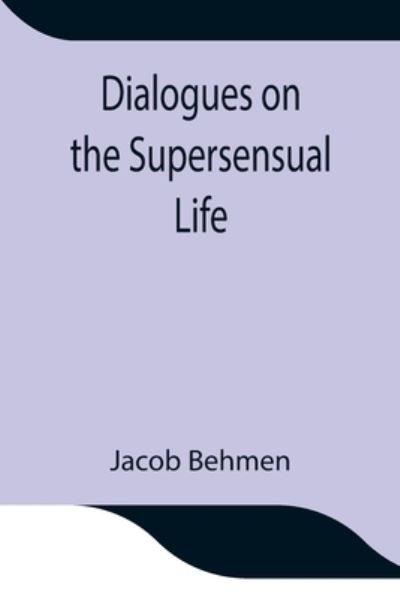 Cover for Jacob Behmen · Dialogues on the Supersensual Life (Pocketbok) (2021)