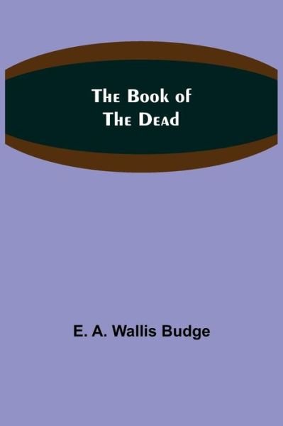 Cover for E. A. Wallis Budge · The Book of the Dead (Paperback Book) (2021)