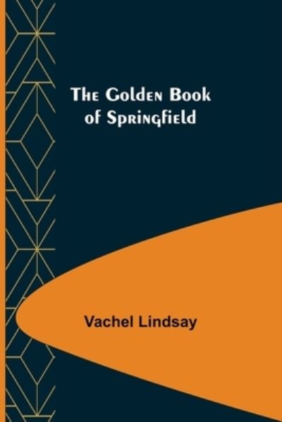 Cover for Vachel Lindsay · The Golden Book of Springfield (Paperback Book) (2022)