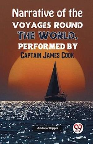 Cover for Andrew Kippis · Narrative of the Voyages Round the World, Performed by Captain James Cook (Paperback Book) (2023)