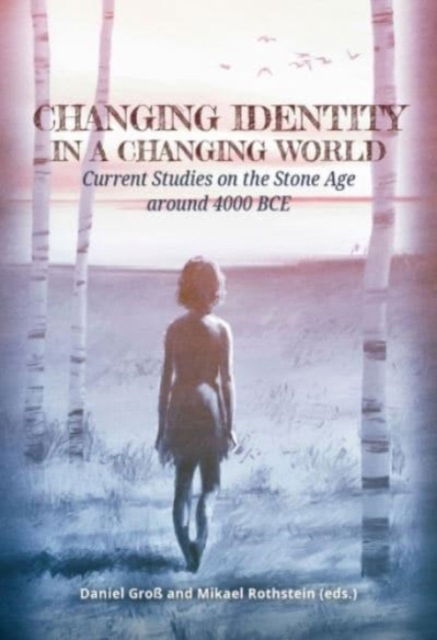 Cover for Changing Identity in a Changing World: Current Studies on the Stone Age around 4000 BCE (Hardcover Book) (2023)