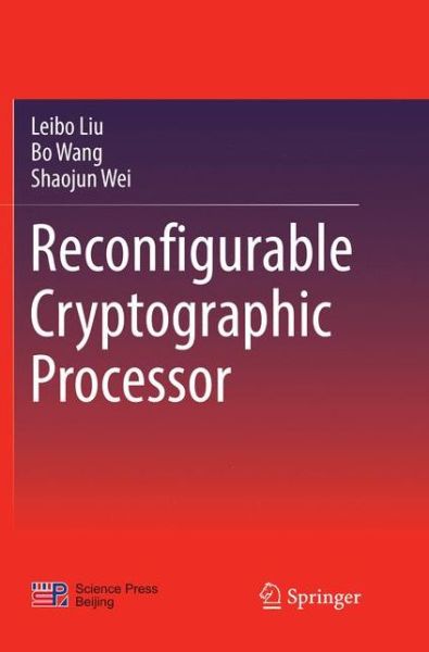 Cover for Leibo Liu · Reconfigurable Cryptographic Processor (Paperback Book) [Softcover reprint of the original 1st ed. 2018 edition] (2018)