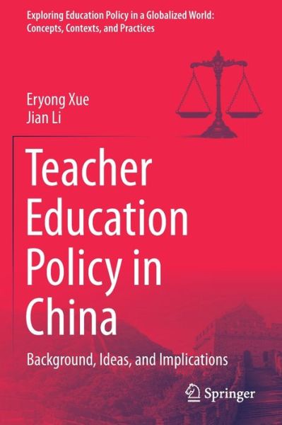 Cover for Eryong Xue · Teacher Education Policy in China: Background, Ideas, and Implications - Exploring Education Policy in a Globalized World: Concepts, Contexts, and Practices (Paperback Book) [1st ed. 2021 edition] (2022)