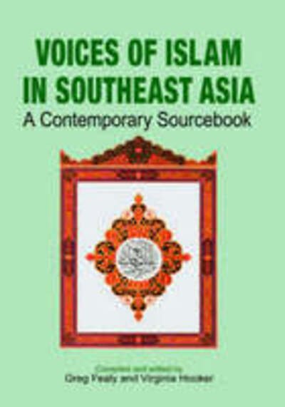 Cover for Greg Fealy · Voices of Islam in Southeast Asia: A Contemporary Sourcebook (Hardcover Book) (2006)
