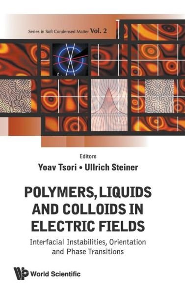 Cover for Yoav Tsori · Polymers, Liquids And Colloids In Electric Fields: Interfacial Instabilites, Orientation And Phase Transitions - Series In Soft Condensed Matter (Innbunden bok) (2009)