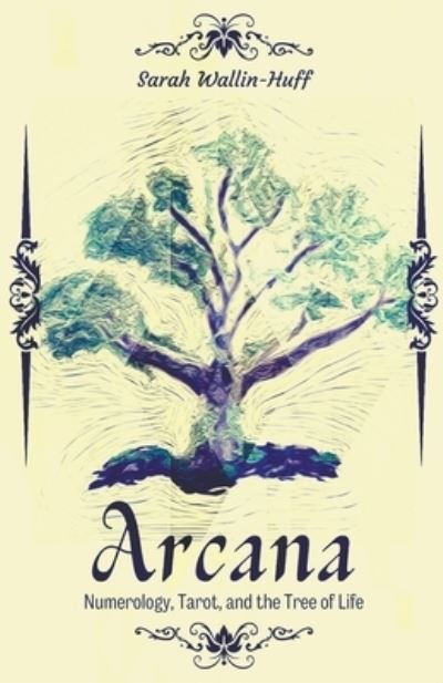 Cover for Sarah Wallin-Huff · Arcana: Numerology, Tarot, and the Tree of Life (Paperback Bog) (2022)