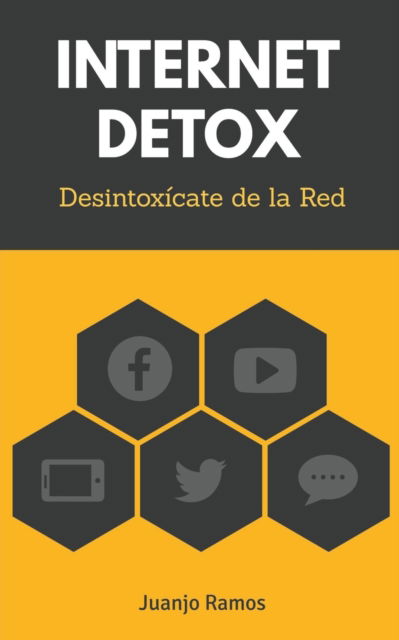 Internet Detox. Desintoxicate de la Red - Juanjo Ramos - Books - Juanjo Ramos - 9798201774684 - April 13, 2021