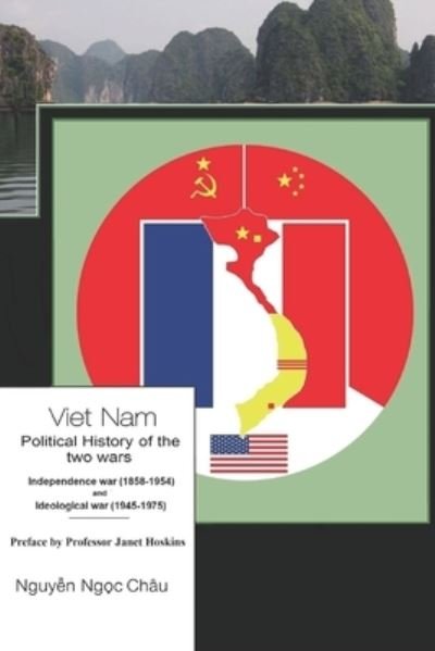 Cover for Chau NGUYEN NGOC · Viet Nam- Political History of the Two Wars- Independence War (1858-1954) and Ideological War (1945-1975) (Bog) (2021)