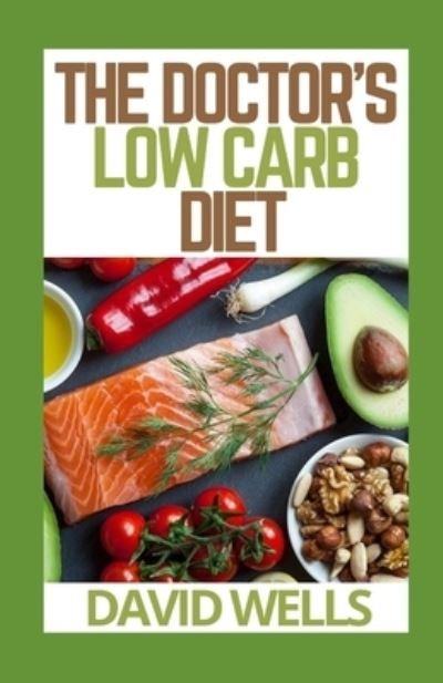 Cover for David Wells · The Doctor's Low Carb Diet: The Complete Low Carb Diet Cookbook for Beginners (Paperback Book) (2021)