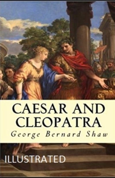 Cover for George Bernard Shaw · Caesar and Cleopatra Illustrated (Paperback Book) (2021)