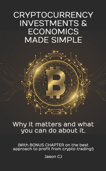Cover for Jason Cj · Cryptocurrency Investments &amp; Economics Made Simple: Why it matters and what you can do about it. - Syl+jas Bureau the World of Investing and Crypto (Paperback Book) (2021)