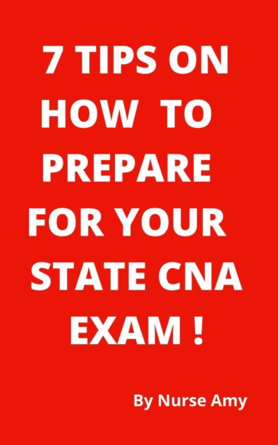 Cover for Nurse Amy · 7 Tips on How to Prepare for Your State CNA Exam (Paperback Book) (2021)