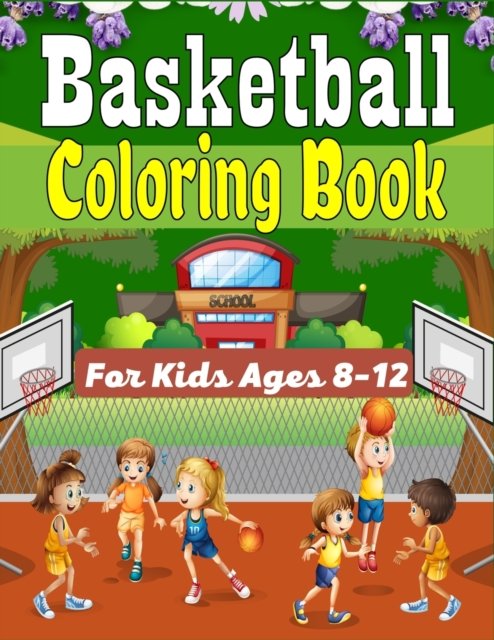 Cover for Ensumongr Publications · Basketball Coloring Book For Kids Ages 8-12: Beautiful Basketball coloring book with fun &amp; creativity for Boys, Girls &amp; Old Kids (Awesome Gifts For children's) (Pocketbok) (2021)