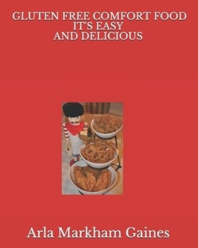 Cover for Arla Markham Gaines · Gluten Free Comfort Food It's Easy and Delicious (Paperback Bog) (2020)