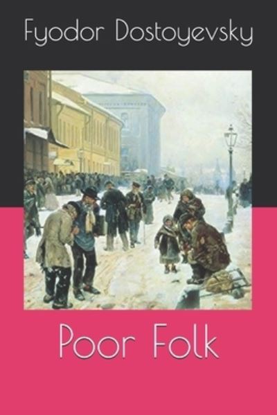 Poor Folk - Fyodor Dostoyevsky - Books - Independently Published - 9798571763684 - December 31, 2020